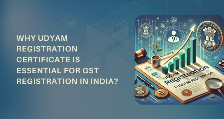 Why Udyam Registration Certificate is Essential for GST Registration in India