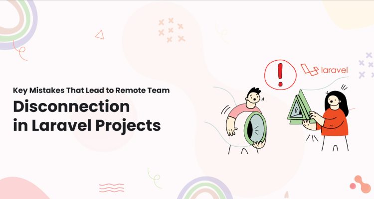 1-Key-Mistakes-That-Lead-to-Remote-Team-Disconnection-in-Laravel-Projects