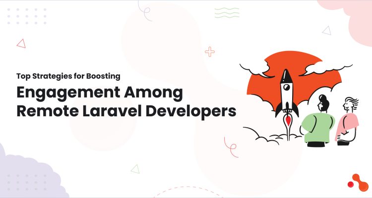 1-Top Strategies for Boosting Engagement Among Remote Laravel Developers