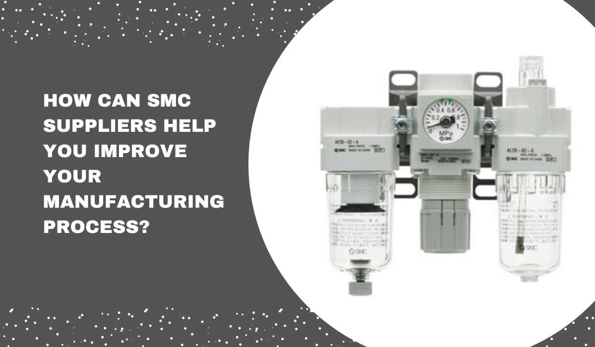 How Can SMC Suppliers Help You Improve Your Manufacturing Process