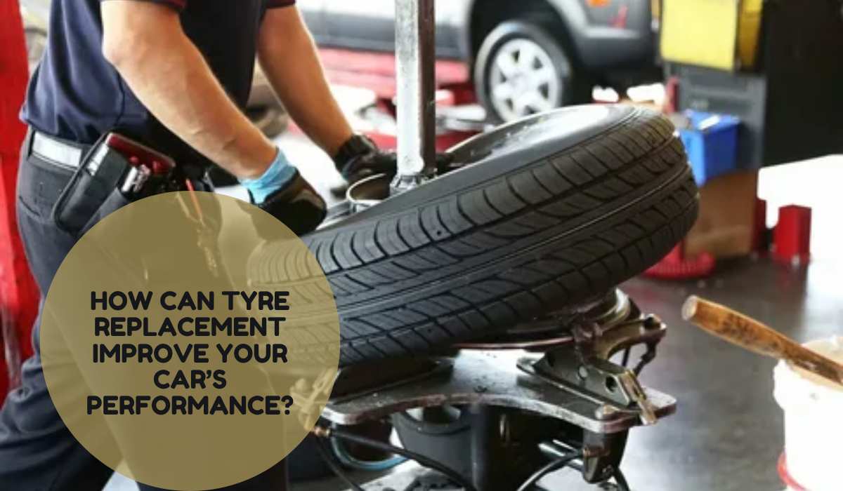 How Can Tyre Replacement Improve Your Car’s Performance