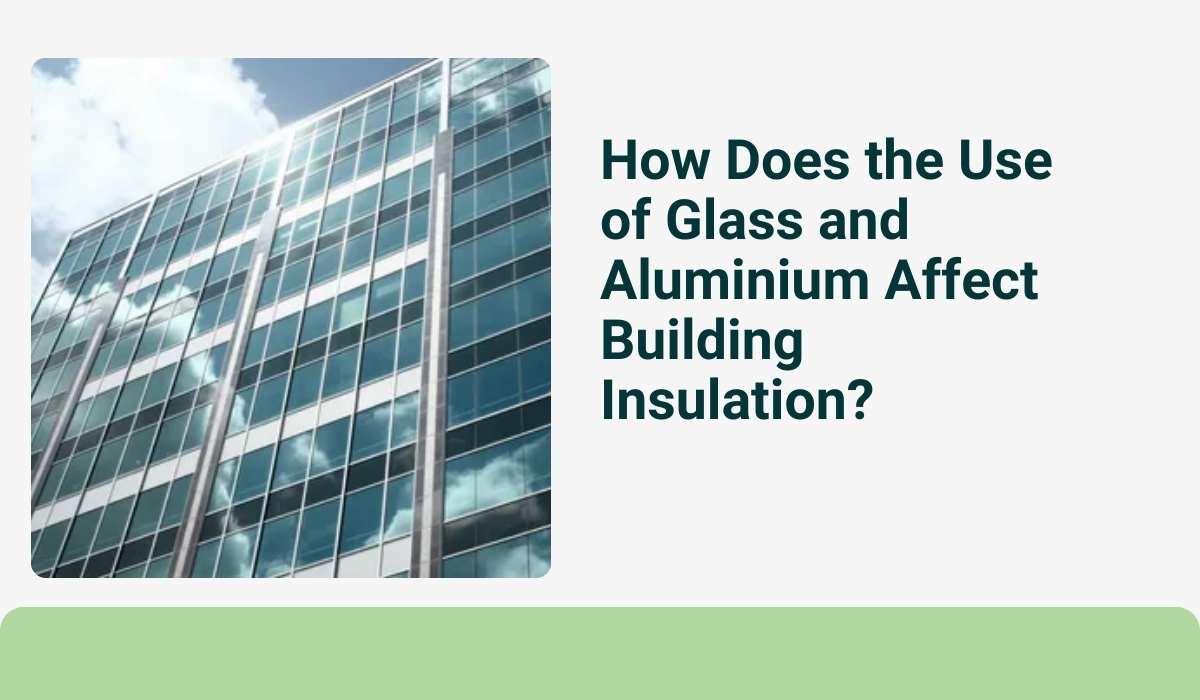 How Does the Use of Glass and Aluminium Affect Building Insulation