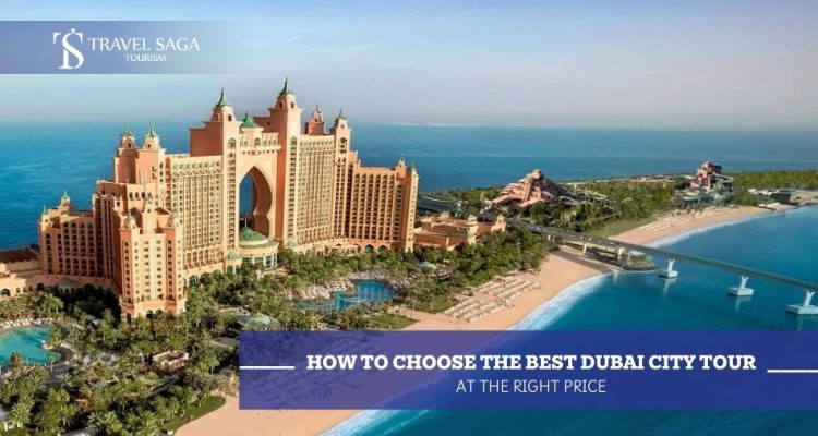 How to Choose the Best Dubai City Tour at the Right Price