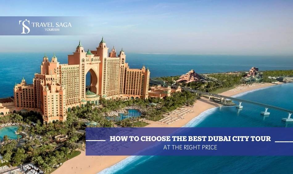 How to Choose the Best Dubai City Tour at the Right Price