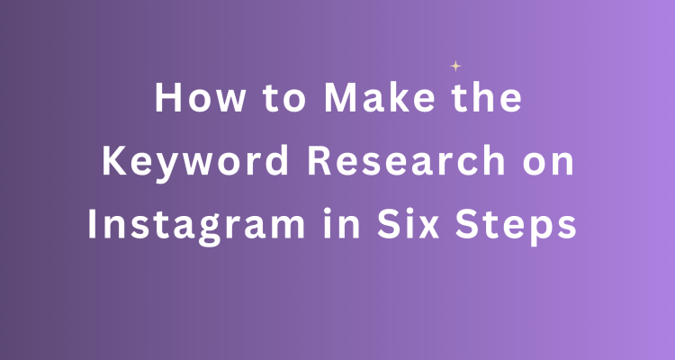 How to Make the Keyword Research on Instagram in Six Steps