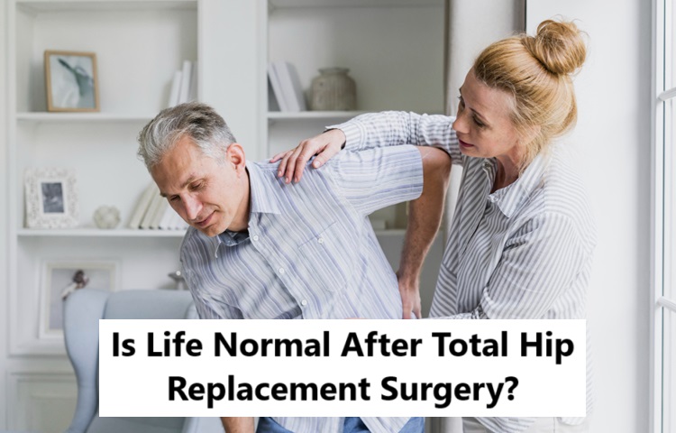 Is Life Normal After Total Hip Replacement Surgery