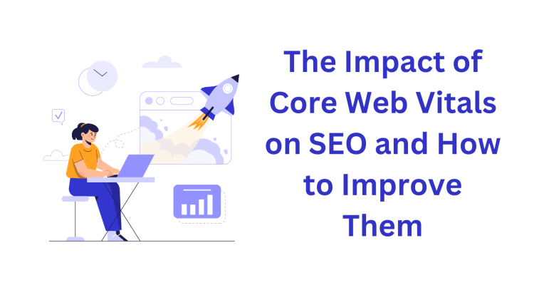 The Impact of Core Web Vitals on SEO and How to Improve Them