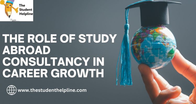 The Role of Study Abroad Consultancy in Career Growth