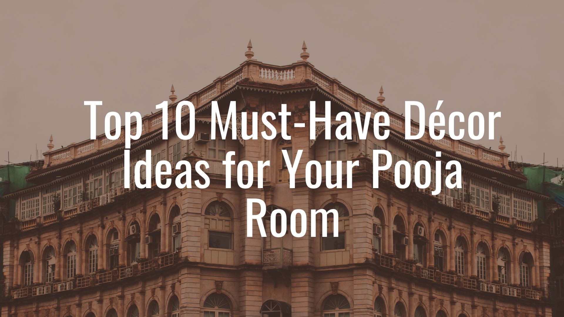 Top 10 Must-Have Décor Ideas for Your Pooja Room