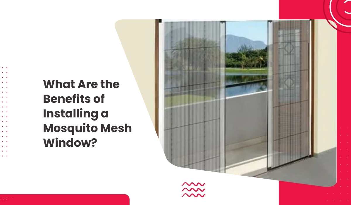 What Are the Benefits of Installing a Mosquito Mesh Window