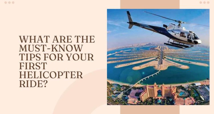 What Are the Must-Know Tips for Your First Helicopter Ride