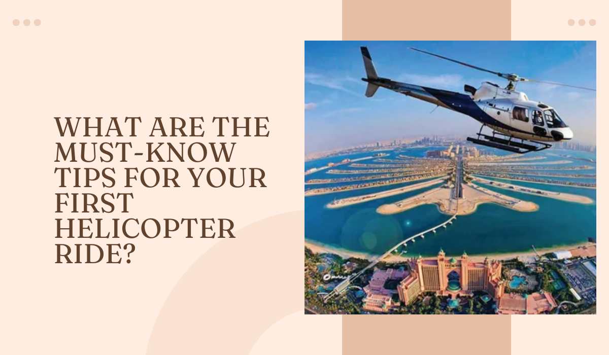 What Are the Must-Know Tips for Your First Helicopter Ride