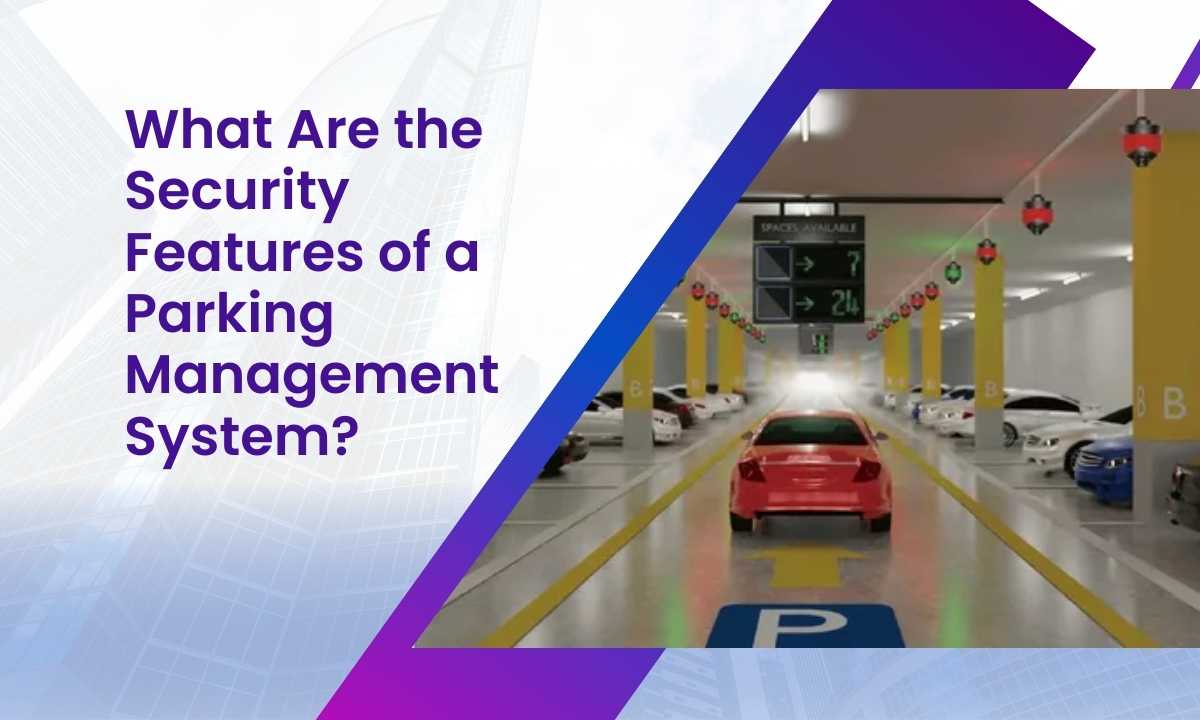 What Are the Security Features of a Parking Management System