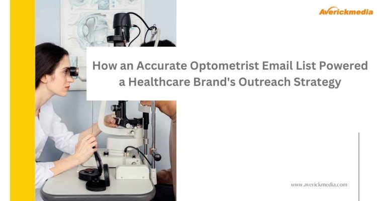 How an Accurate Optometrist Email List Powered a Healthcare Brand's Outreach Strategy