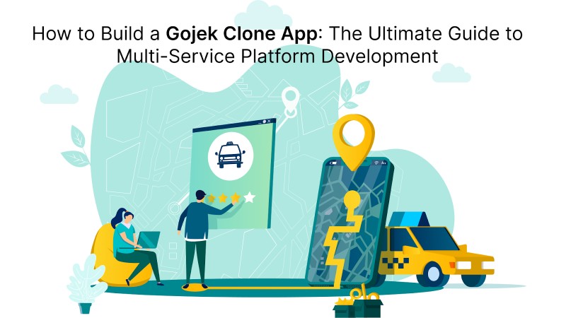 How to Build a Gojek Clone App_ The Ultimate Guide to Multi-Service Platform Development