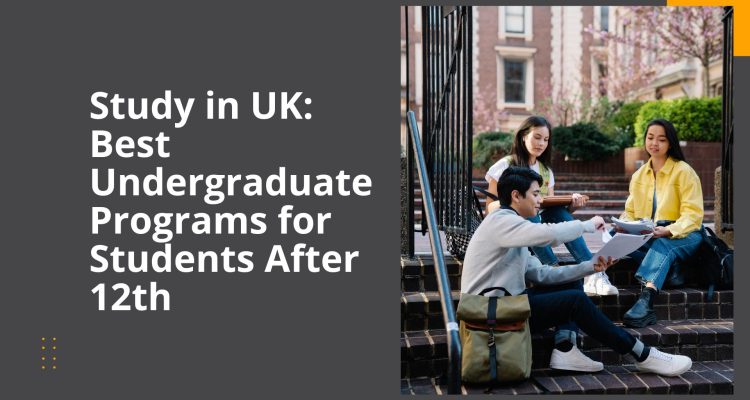 Study in UK Best Undergraduate Programs for Students After 12th