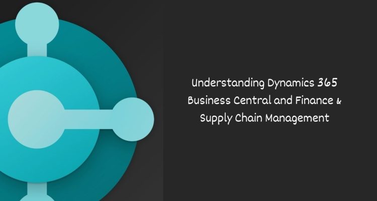 Understanding Dynamics 365 Business Central and Finance & Supply Chain Management