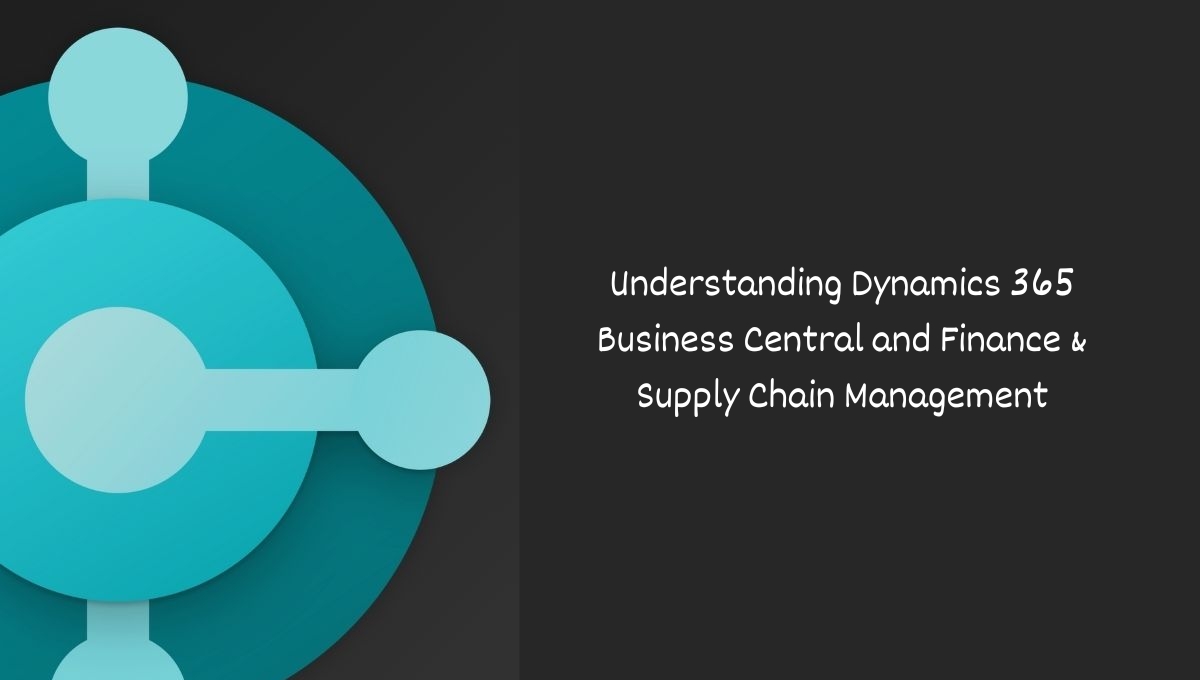 Understanding Dynamics 365 Business Central and Finance & Supply Chain Management