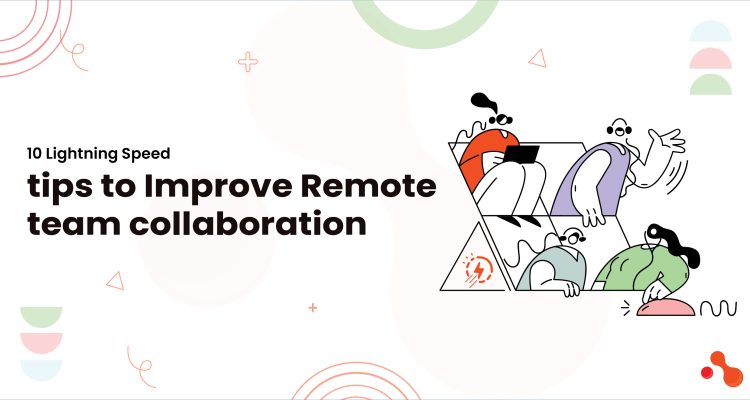 1-10 Lightning Speed tips to Improve Remote team collaboration