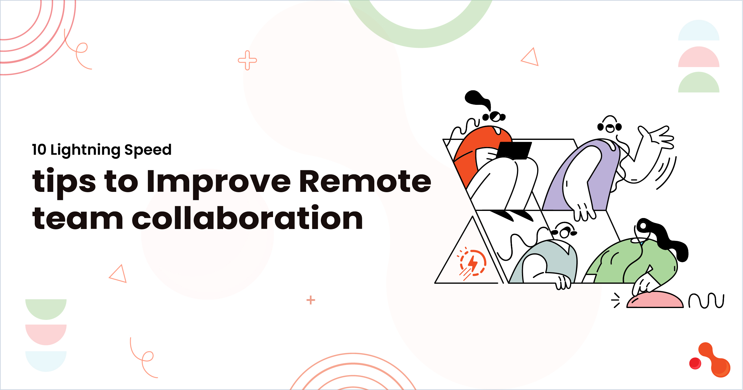 1-10 Lightning Speed tips to Improve Remote team collaboration