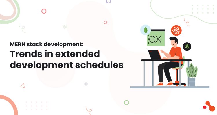 1-MERN stack development Trends in extended development schedules