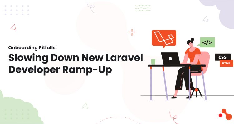 1-Onboarding Pitfalls Slowing Down New Laravel Developer Ramp-Up