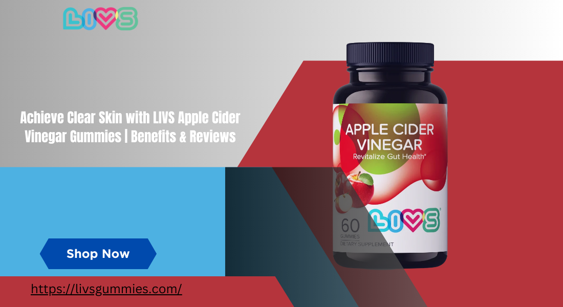 Achieve Clear Skin with LIVS Apple Cider Vinegar Gummies  Benefits & Reviews (2)