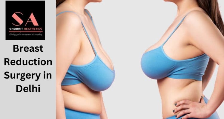 Breast Reduction Surgery in Delhi