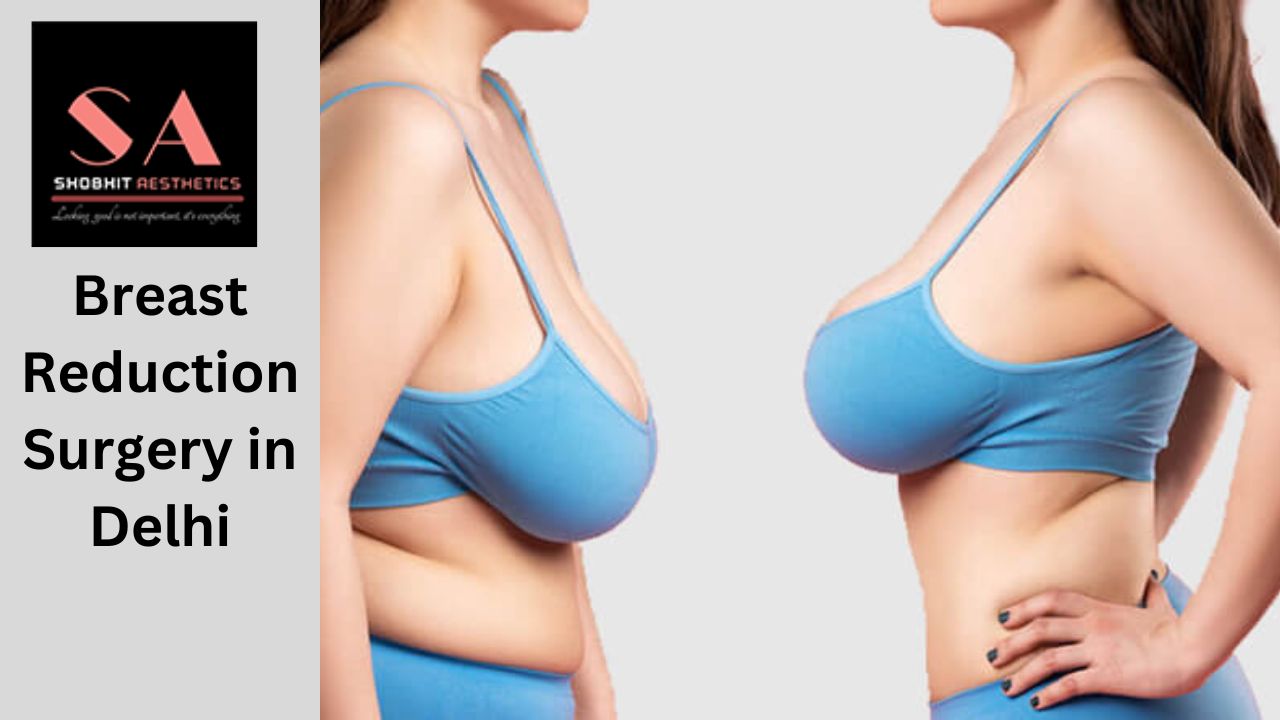 Breast Reduction Surgery in Delhi