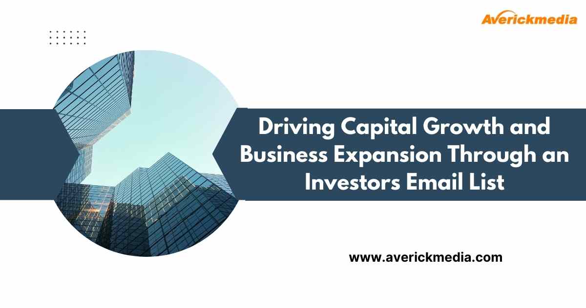 Driving Capital Growth and Business Expansion Through an Investors Email List