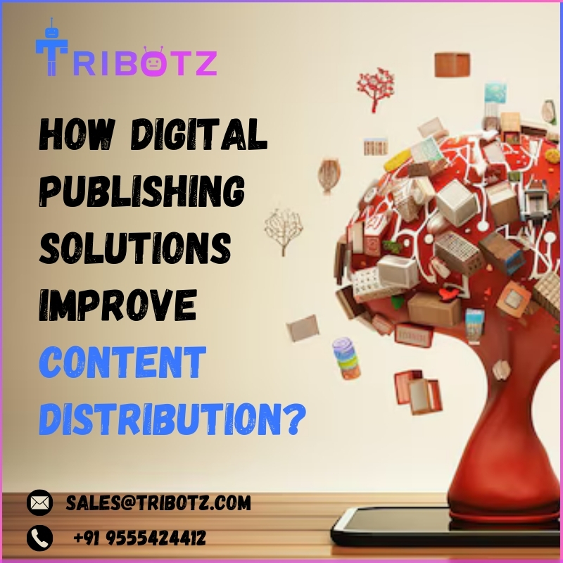 How Digital Publishing Solutions Improve Content Distribution