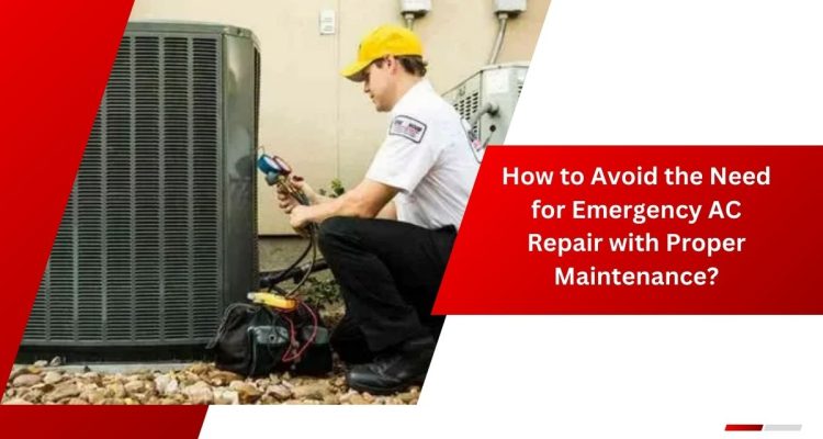 How to Avoid the Need for Emergency AC Repair with Proper Maintenance