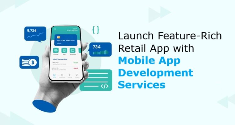 Mobile App Development Services to Develop Feature Rich Application