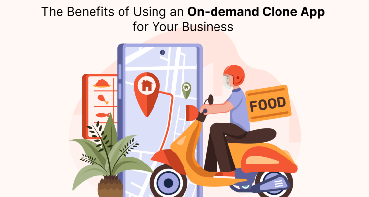 The Benefits of Using an On-demand Clone App for Your Business (1)