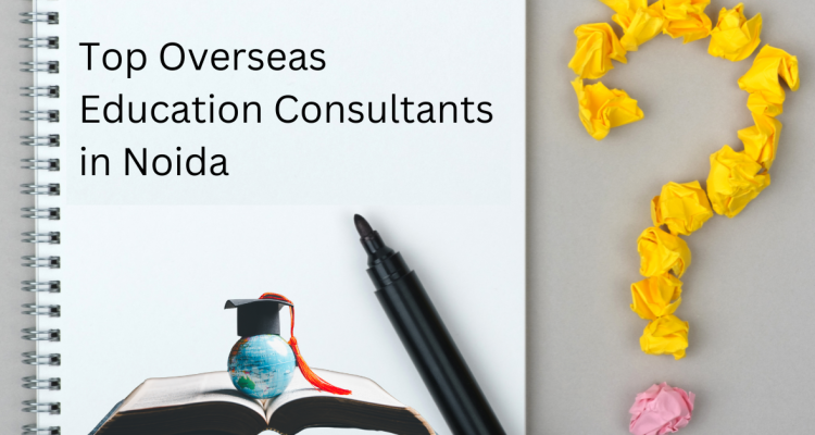 Top Overseas Education Consultants in Noida