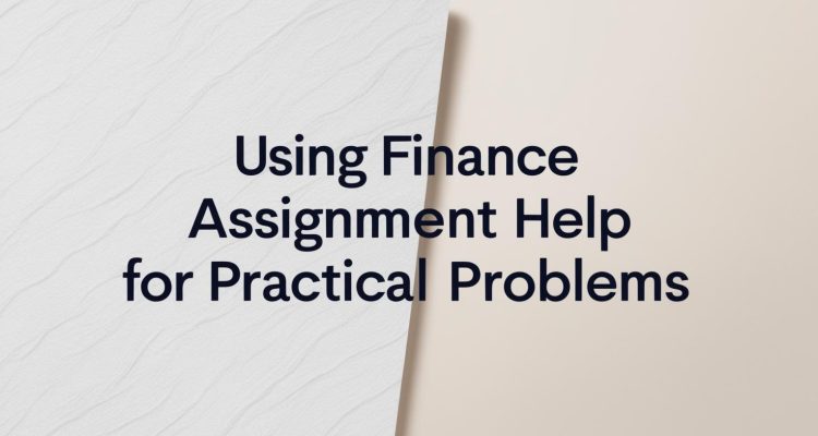 Using Finance Assignment Help for Practical Problems put this title _Using Finance Assignment Help for Practical Problems_ word to word.