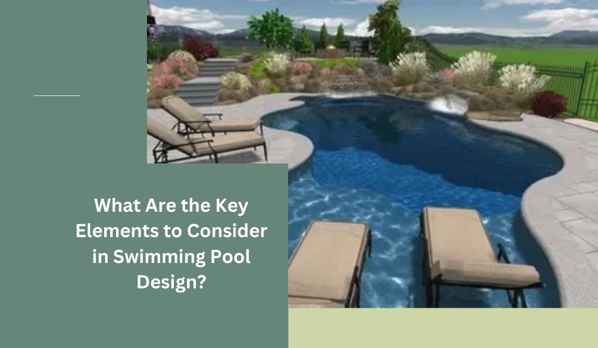 What Are the Key Elements to Consider in Swimming Pool Design