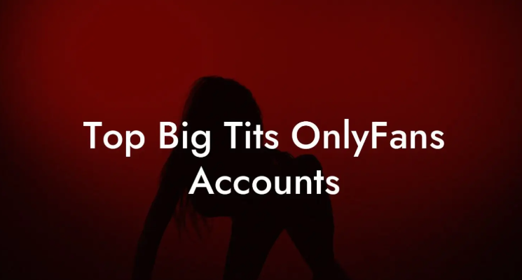 big boobs onlyfans