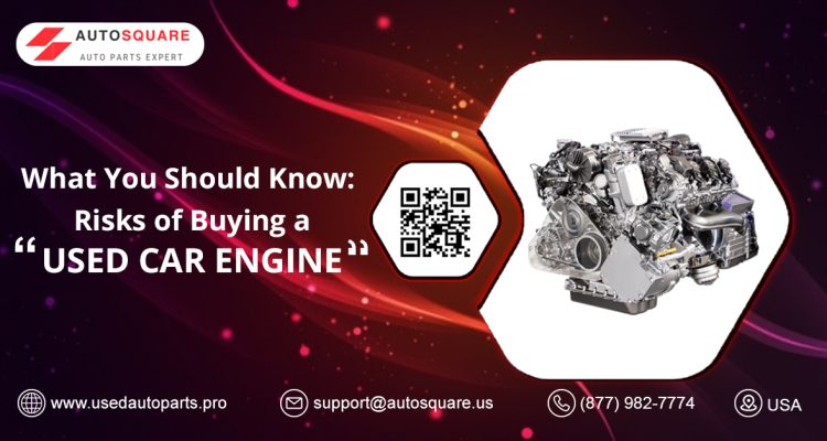 what-you-should-know-risks-of-buying-a-used-car-engine