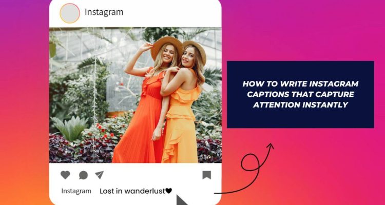 How to Write Instagram Captions That Capture Attention Instantly