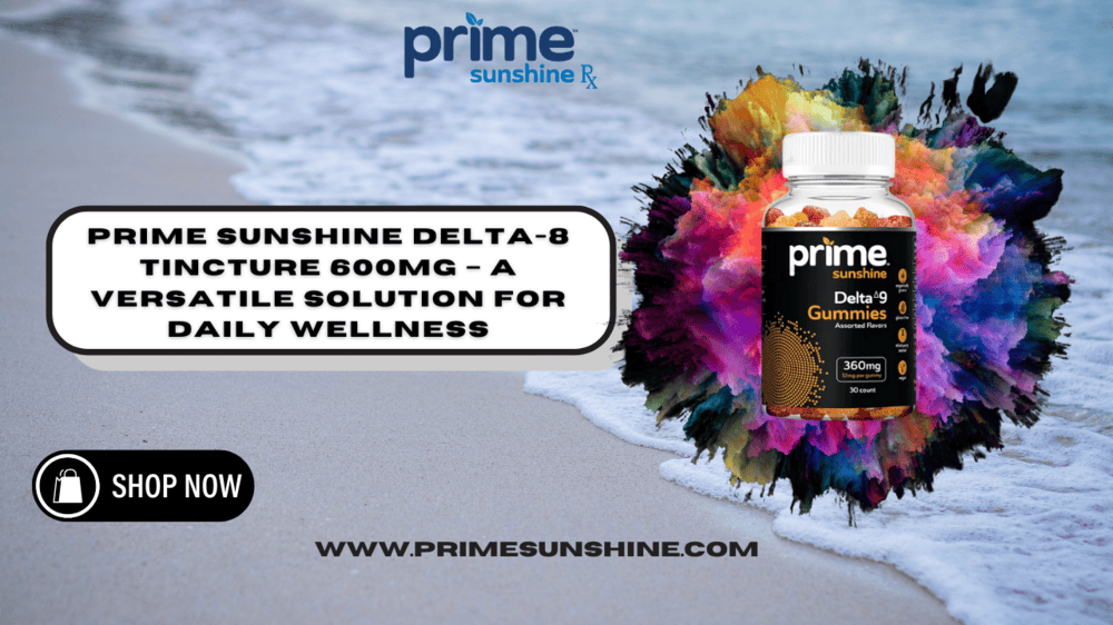 Prime Sunshine Delta-8 Tincture 600MG – A Versatile Solution for Daily Wellness (1)