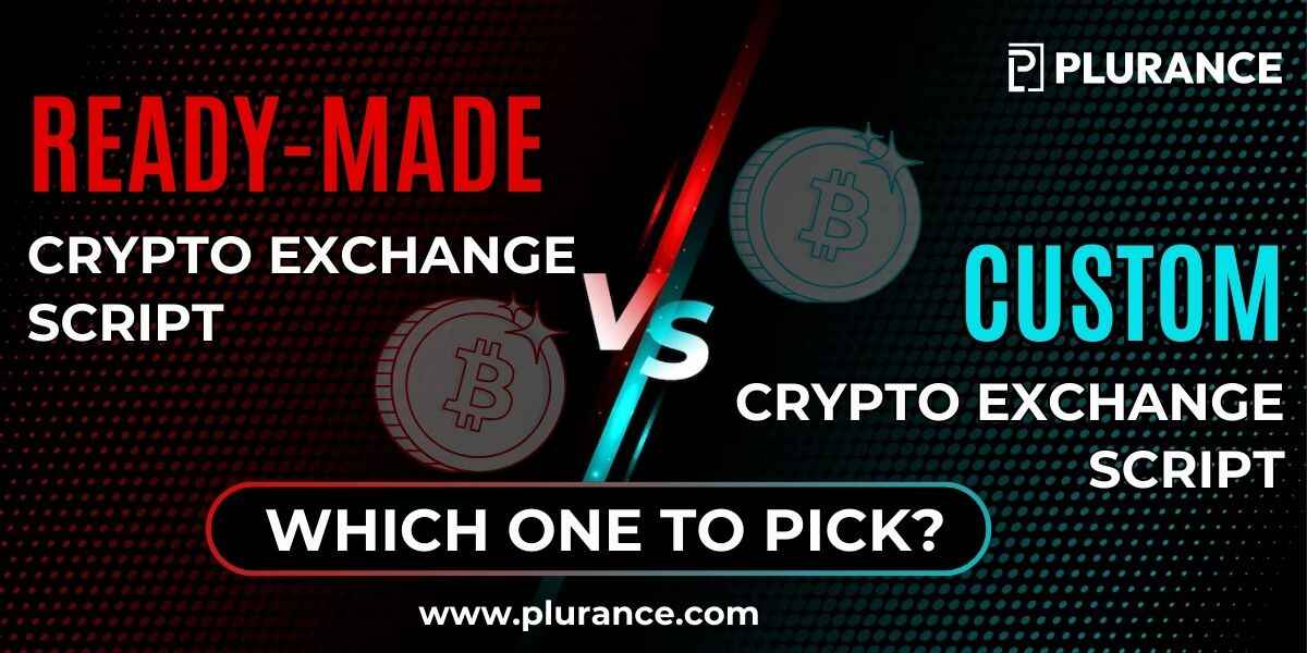 Ready-Made VS Custom Crypto Exchange Script (1)