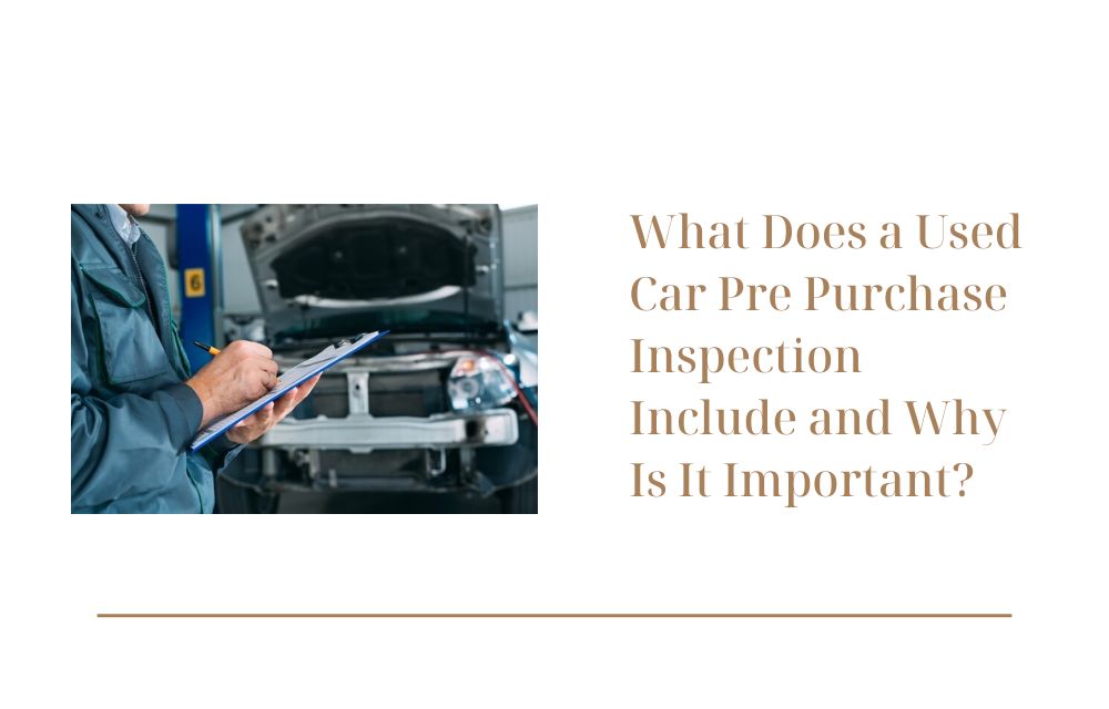 What Does a Used Car Pre Purchase Inspection Include and Why Is It Important