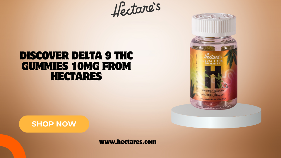Discover Delta 9 THC Gummies 10mg from Hectares