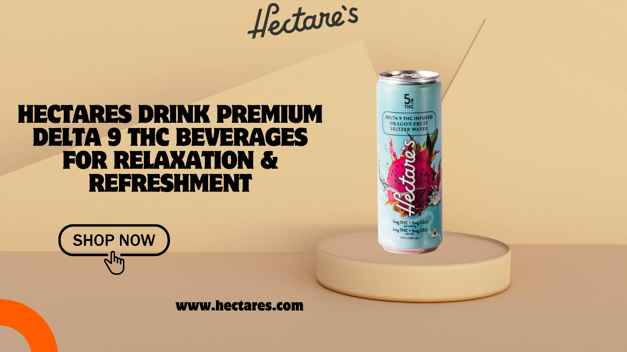 Hectares Drink Premium Delta 9 THC Beverages for Relaxation & Refreshment
