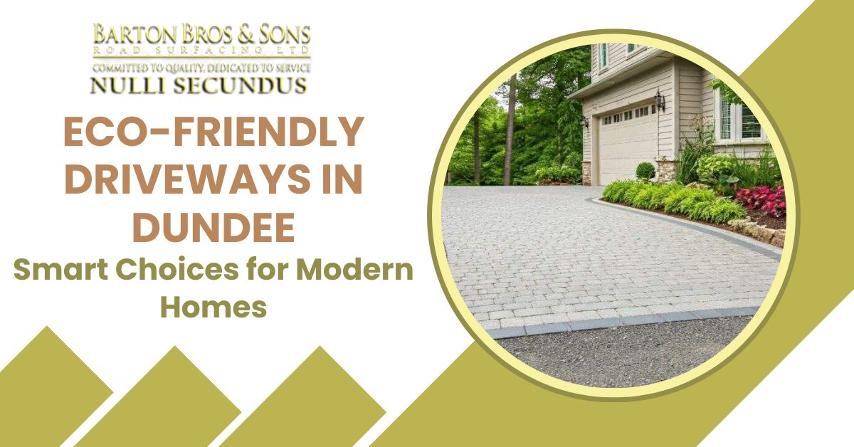 Eco-Friendly Driveways in Dundee Smart Choices for Modern Homes
