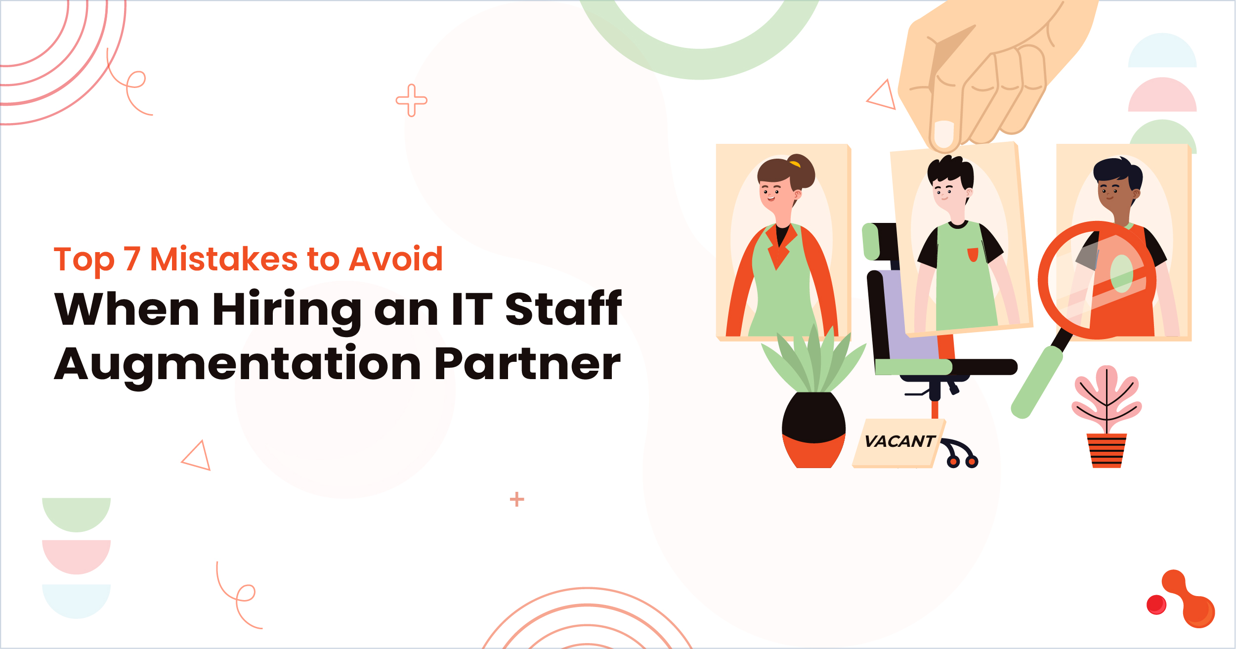 1.Top 7 Mistakes to Avoid When Hiring an IT Staff Augmentation Partner