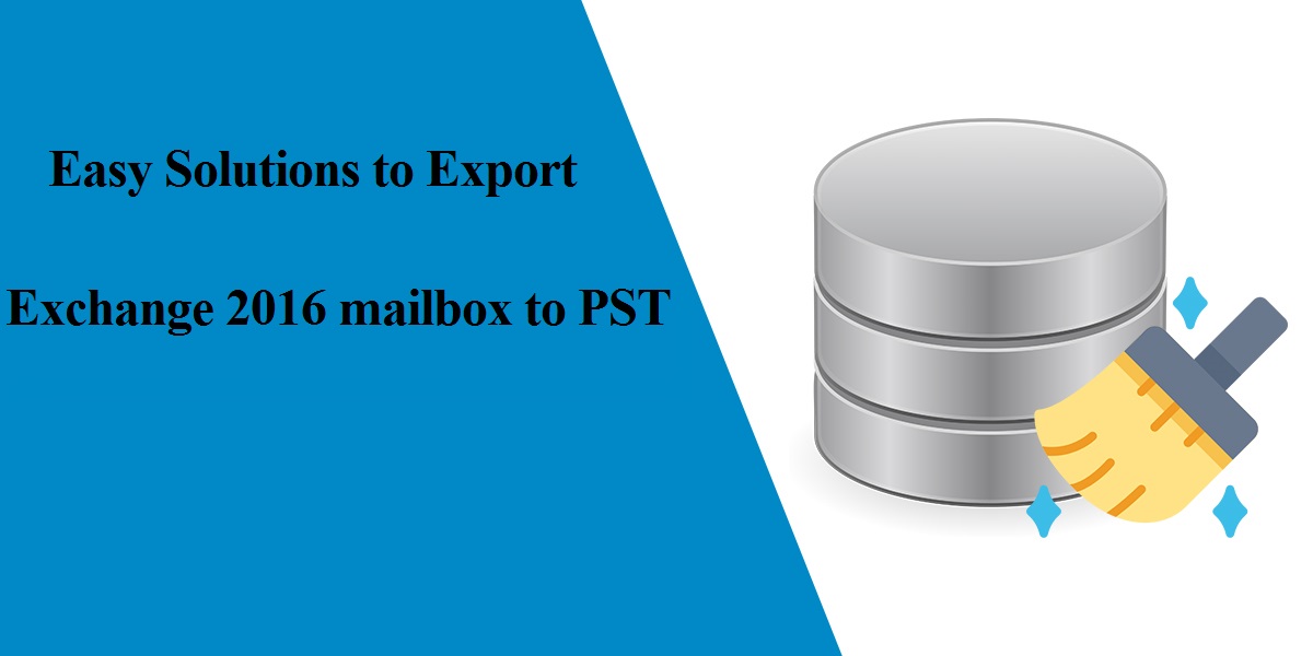 Easy Solutions to Export Exchange 2016 mailbox to PST