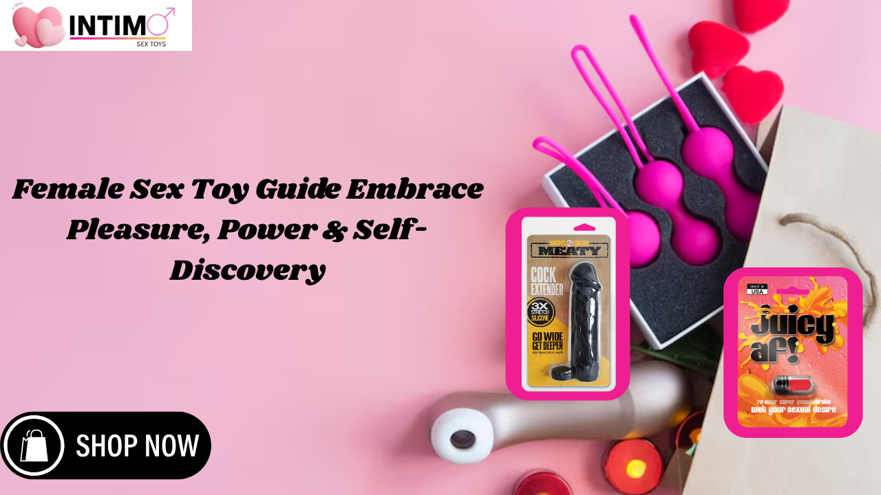 Female Sex Toy Guide Embrace Pleasure, Power & Self-Discovery