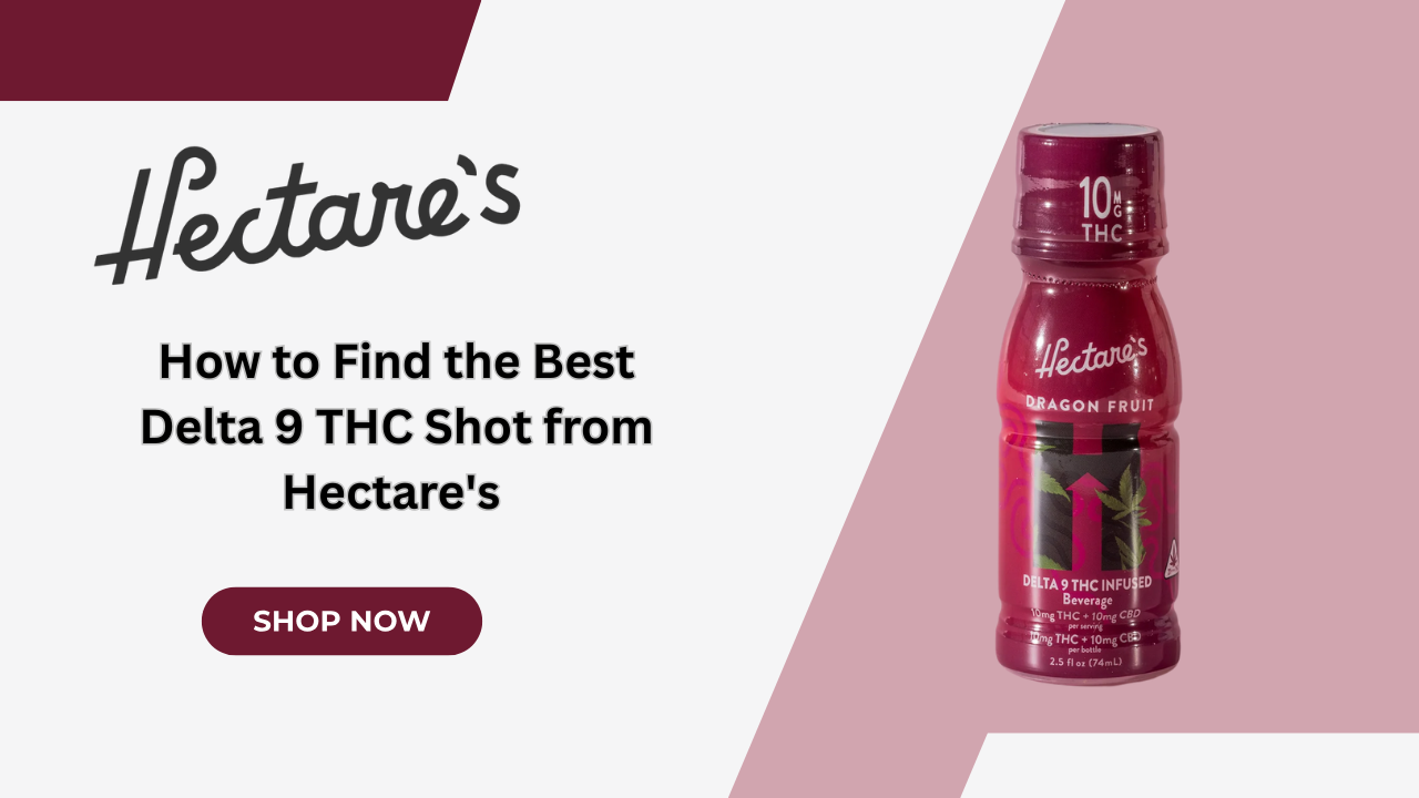 How to Find the Best Delta 9 THC Shot from Hectare's